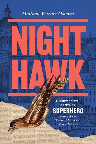 Бумажная книга «Night Hawk: A Nineteenth-Century Superhero and the Dawn of American Mass Culture», автор Мэтью Уорнер Осборн - фото №1
