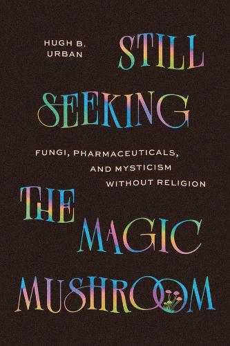 Paper book «Still Seeking the Magic Mushroom: Fungi, Pharmaceuticals, and Mysticism Without Religion», author Hugh B. Urban - фото №1