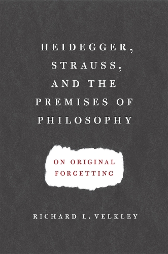 Бумажная книга «Heidegger, Strauss, and the Premises of Philosophy: On Original Forgetting», автор Ричард Л. Велкли - фото №1