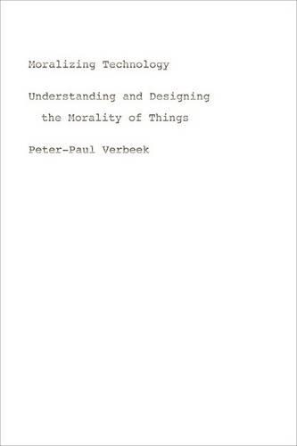 Бумажная книга «Moralizing Technology: Understanding and Designing the Morality of Things», автор Питер-Пол Вербек - фото №1