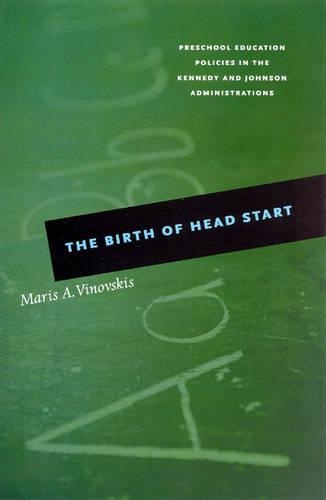 Бумажная книга «The Birth of Head Start: Preschool Education Policies in the Kennedy and Johnson Administrations», автор Марис А. Виновскис - фото №1