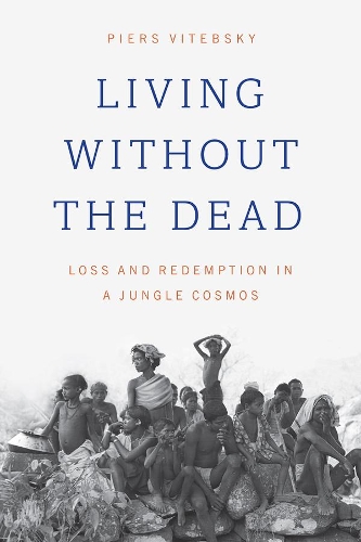 Паперова книга «Living without the Dead: Loss and Redemption in a Jungle Cosmos», автор Пірс Витебскі - фото №1