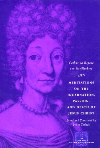 Паперова книга «Meditations on the Incarnation, Passion, and Death of Jesus Christ», автор Катаріна Регіна фон Грейффенберг - фото №1