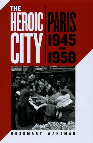 Бумажная книга «The Heroic City: Paris, 1945-1958», автор Розмари Уэйкман - фото №1