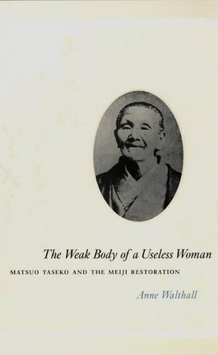 Паперова книга «The Weak Body of a Useless Woman: Matsuo Taseko and the Meiji Restoration», автор Енн Уолтолл - фото №1