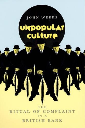 Бумажная книга «Unpopular Culture: The Ritual of Complaint in a British Bank», автор Джон Р. Уикс - фото №1