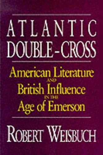 Паперова книга «Atlantic Double-Cross: American Literature and British Influence in the Age of Emerson», автор Роберт Вайсбух - фото №1