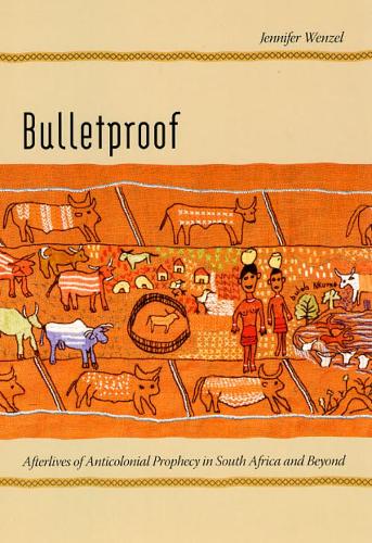 Бумажная книга «Bulletproof: Afterlives of Anticolonial Prophecy in South Africa and Beyond», автор Дженнифер Венцель - фото №1