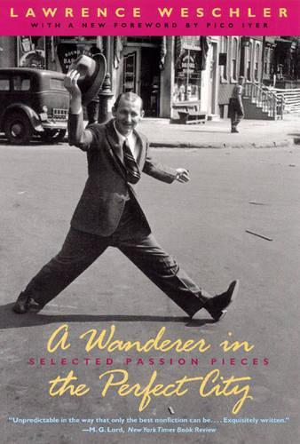 Бумажная книга «A Wanderer in the Perfect City: Selected Passion Pieces», автор Лоуренс Вешлер - фото №1