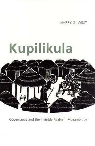 Паперова книга «Kupilikula: Governance and the Invisible Realm in Mozambique», автор Гаррі Г. Вест - фото №1