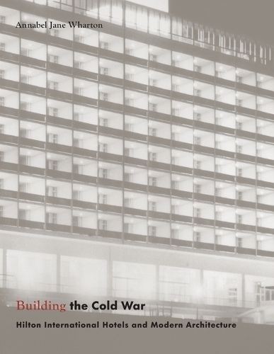 Бумажная книга «Building the Cold War: Hilton International Hotels and Modern Architecture», автор Аннабел Джейн Уортон - фото №1