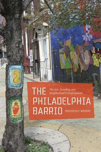 Бумажная книга «The Philadelphia Barrio: The Arts, Branding, and Neighborhood Transformation», автор Фредерик Ф. Уэрри - фото №1