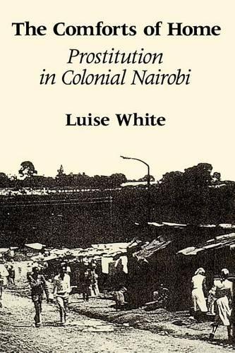Бумажная книга «The Comforts of Home: Prostitution in Colonial Nairobi», автор Луиза Уайт - фото №1