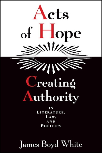 Паперова книга «Acts of Hope: Creating Authority in Literature, Law, and Politics», автор Джеймс Бойд Вайт - фото №1