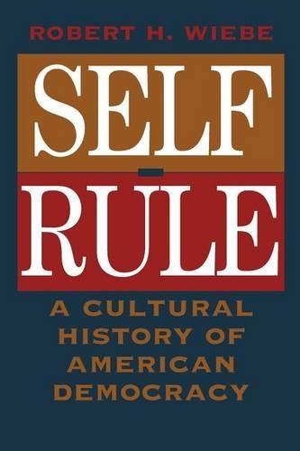 Бумажная книга «Self-Rule: A Cultural History of American Democracy», автор Роберт Х. Вибе - фото №1