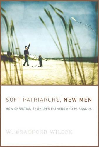 Паперова книга «Soft Patriarchs, New Men: How Christianity Shapes Fathers and Husbands», автор В. Бредфорд Вілкокс - фото №1