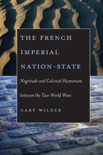Бумажная книга «The French Imperial Nation-State: Negritude and Colonial Humanism between the Two World Wars», автор Гэри Уайлдер - фото №1