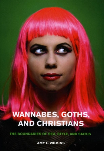 Бумажная книга «Wannabes, Goths, and Christians: The Boundaries of Sex, Style, and Status», автор Эми К. Уилкинс - фото №1