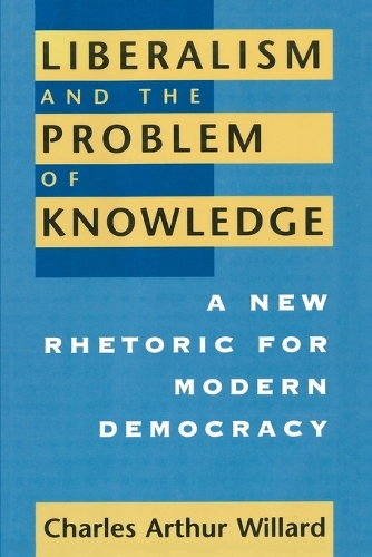 Бумажная книга «Liberalism and the Problem of Knowledge: A New Rhetoric for Modern Democracy», автор Чарльз Артур Уиллард - фото №1