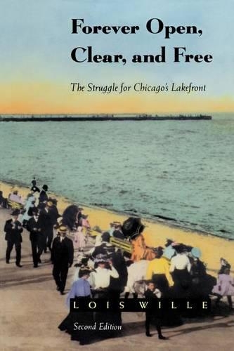 Бумажная книга «Forever Open, Clear, and Free: The Struggle for Chicago's Lakefront», автор Лоис Уилль - фото №1