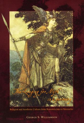Бумажная книга «The Longing for Myth in Germany: Religion and Aesthetic Culture from Romanticism to Nietzsche», автор Джордж С. Уильямсон - фото №1