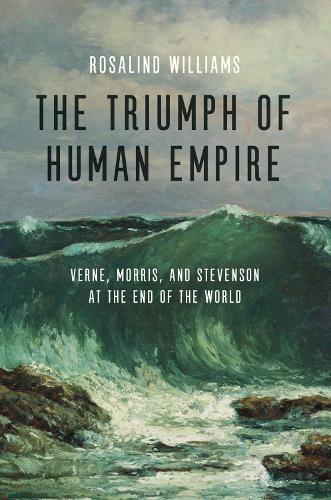 Бумажная книга «The Triumph of Human Empire: Verne, Morris, and Stevenson at the End of the World», автор Розалинд Уильямс - фото №1
