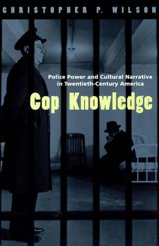 Бумажная книга «Cop Knowledge: Police Power and Cultural Narrative in Twentieth-Century America», автор Кристофер П. Уилсон - фото №1