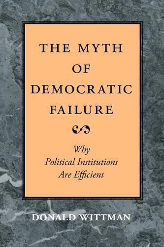 Паперова книга «The Myth of Democratic Failure: Why Political Institutions Are Efficient», автор Дональд А. Віттман - фото №1