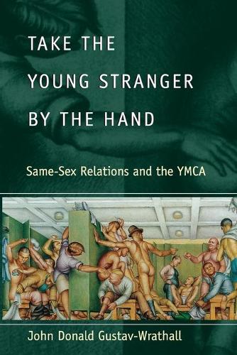 Бумажная книга «Take the Young Stranger by the Hand: Same-Sex Relations and the YMCA», автор Джон Дональд Густав-Враталл - фото №1