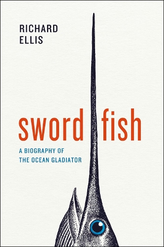 Паперова книга «Swordfish: A Biography of the Ocean Gladiator», автор Річард Елліс - фото №1