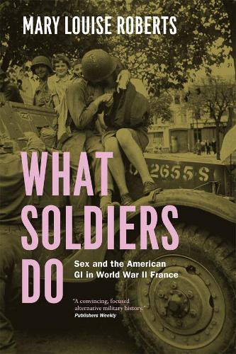 Paper book «What Soldiers Do: Sex and the American GI in World War II France», author Mary Louise Roberts - фото №1