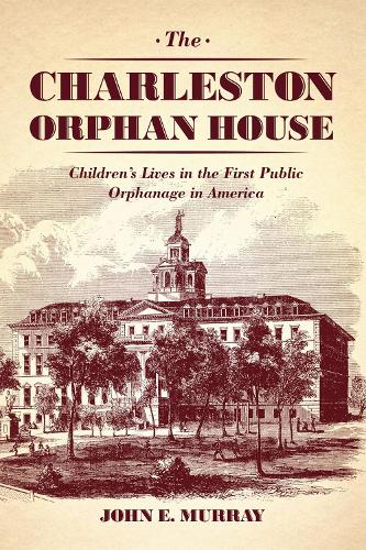 Бумажная книга «The Charleston Orphan House: Children's Lives in the First Public Orphanage in America», автор Джон Э. Мюррей - фото №1