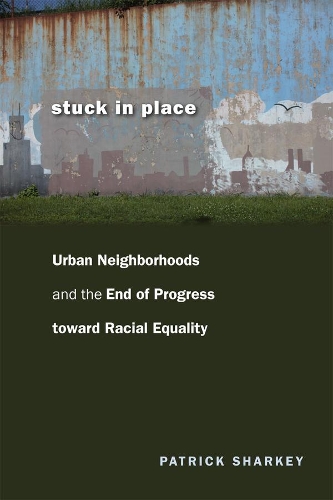 Бумажная книга «Stuck in Place: Urban Neighborhoods and the End of Progress toward Racial Equality», автор Патрик Шарки - фото №1