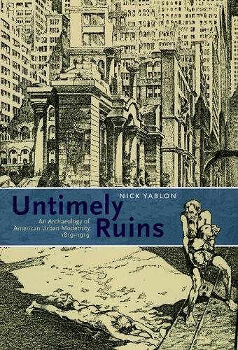 Бумажная книга «Untimely Ruins: An Archaeology of American Urban Modernity, 1819-1919», автор Ник Яблон - фото №1