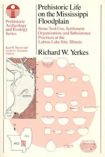 Бумажная книга «Prehistoric Life on the Mississippi Floodplain: Stone Tool Use, Settlement Organization, and Subsistence Practices at the Labras Lake Site, Illinois», автор Ричард В. Йеркс - фото №1