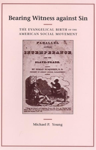 Бумажная книга «Bearing Witness against Sin: The Evangelical Birth of the American Social Movement», автор Майкл П. Янг - фото №1