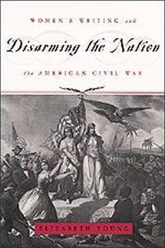 Бумажная книга «Disarming the Nation: Women's Writing and the American Civil War», автор Элизабет Янг - фото №1