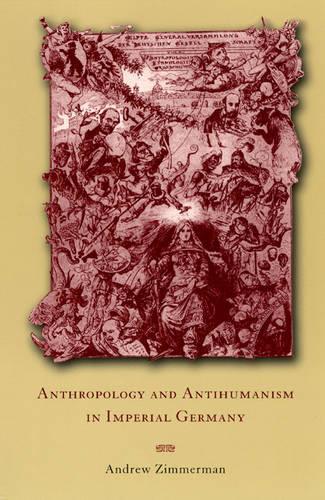 Бумажная книга «Anthropology and Antihumanism in Imperial Germany», автор Эндрю Циммерман - фото №1