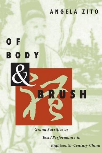 Паперова книга «Of Body and Brush: Grand Sacrifice as Text/Performance in Eighteenth-Century China», автор Анжела Зіто - фото №1