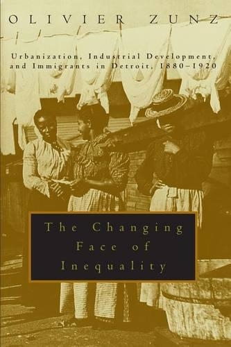 Бумажная книга «The Changing Face of Inequality: Urbanization, Industrial Development, and Immigrants in Detroit, 1880-1920», автор Оливье Зунц - фото №1