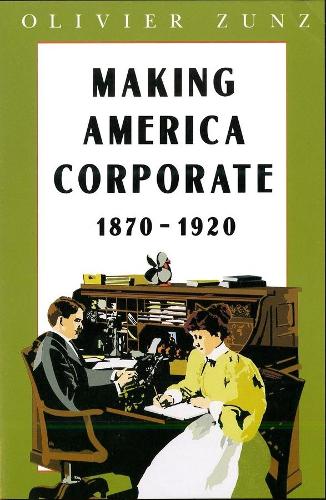 Бумажная книга «Making America Corporate, 1870-1920», автор Оливье Зунц - фото №1