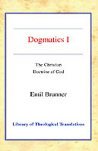 Бумажная книга «Dogmatics: Volume I - The Christian Doctrine of God», автор Эмиль Бруннер - фото №1
