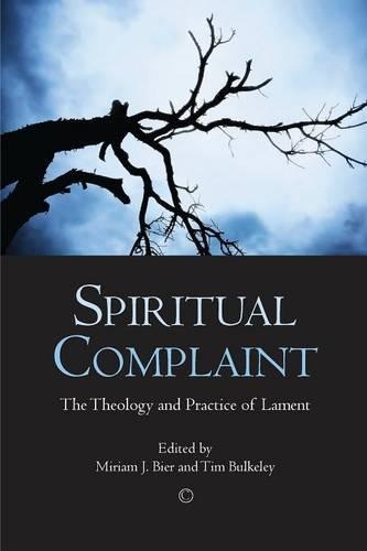 Бумажная книга «Spiritual Complaint: The Theology and Practice of Lament», авторов Мириам Дж. Бир, Тим Балкли - фото №1