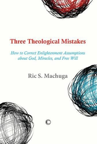 Бумажная книга «Three Theological Mistakes: How to Correct Enlightenment Assumptions about God, Miracles, and Free Will», автор Рик С. Мачуга - фото №1