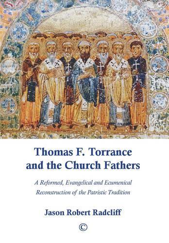 Paper book «Thomas F. Torrance and the Church Fathers: A Reformed, Evangelical, and Ecumenical Reconstruction of the Patristic Tradition», author Jason Robert Radcliff - фото №1
