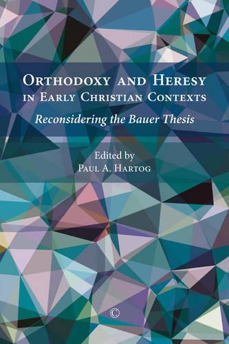 Бумажная книга «Orthodoxy and Heresy in Early Christian Contexts: Reconsidering the Bauer Thesis», автор Пол А. Хартог - фото №1