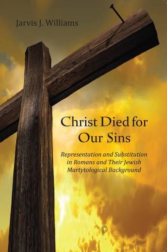 Бумажная книга «Christ Died for Our Sins: Representation and Substitution in Romans and Their Jewish Martyrological Background», автор Джарвис Дж. Уильямс - фото №1