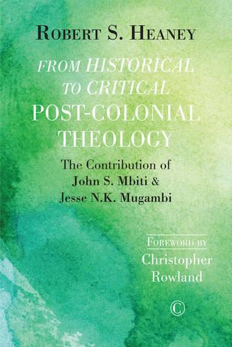Бумажная книга «From Historical to Critical Post-Colonial Theology: The Contribution of John S. Mbiti and Jesse N.K. Mugambi», автор Роберт С. Хини - фото №1