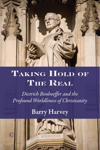 Бумажная книга «Taking Hold of the Real: Dietrich Bonhoeffer and the Profound Worldliness of Christianity», автор Барри Харви - фото №1