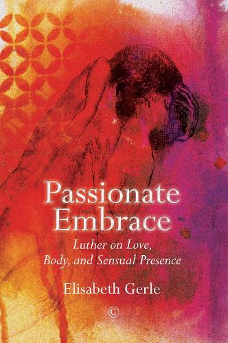 Бумажная книга «Passionate Embrace: Luther on Love, Body and Sensual Presence», автор Элизабет Герле - фото №1